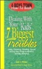 Dealing with Your Kid's 7 Biggest Troubles : Lying Cheating Stealing Sexual Acting out Drugs & Alcohol Suicide Violence - Book