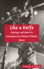 Like a Knife : Ideology and Genre in Contemporary Chinese Popular Music - Book