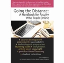 Going the Distance : A Handbook for Faculty Who Teach Online - Book