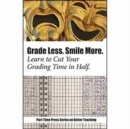 Grade Less, Smile More : Learn to Cut your Grading Time in Half - Book