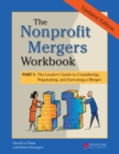 The Nonprofit Mergers Workbook Part I : The Leader's Guide to Considering, Negotiating, and Executing a Merger - Book