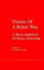 Visions of a Better Way : A Black Appraisal of Public Schooling - Book