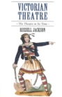 Victorian Theatre : The Theatre in Its Time - Book