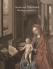 German and Netherlandish Paintings, 1450-1600 : The Collections of the Nelson-Atkins Museum of Art - Book