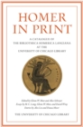 Homer in Print : A Catalogue of the Bibliotheca Homerica Langiana at the University of Chicago Library - Book