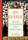 En Guerre : French Illustrators and World War I - Book