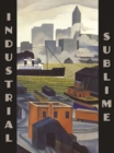 Industrial Sublime : Modernism and the Transformation of New York's Rivers, 1900-1940 - Book