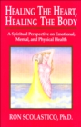 Healing the Heart, Healing the Body: A Spiritual Perspective on Emotional, Mental, and Physical Health - eBook