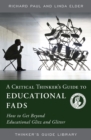 A Critical Thinker's Guide to Educational Fads : How to Get Beyond Educational Glitz and Glitter - Book