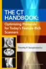 The CT Handbook : Optimizing Protocols for Today’s Feature-Rich Scanners - Book