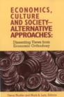 Economics, Culture & Society : Alternative Approaches: Dissenting Views from Economic Orthodoxy - Book