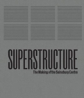 Superstructure : The Making of the Sainsbury Centre for Visual Arts - Book