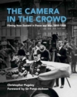 The Camera in the Crowd : Filming New Zealand in Peace and War, 1895-1920 - Book