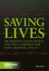Saving Lives : Sir Arthur Conan Doyle and the Campaign for Body Armour, 1914-18 - Book