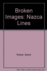 Broken Images : Nazca Lines - Book