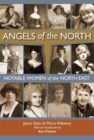 Angels of the North : Notable Women of the North East - with a Preface by Ann Cleeves - Book