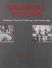 Oriental Visions : Exhibitions, Travel, and Collecting in the Victorian Age - Book