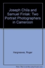 Joseph Chila and Samuel Finlak : Two Portrait Photographers in Cameroon - Book