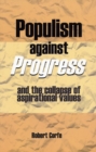 Populism Against Progress : and the collapse of aspirational values - Book