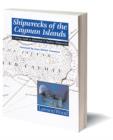 Shipwrecks of the Cayman Islands : A Diving Guide to Historical & Modern Shipwrecks - Book