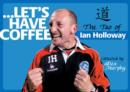 Let's Have Coffee : The Tao of Ian Holloway - Book