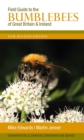 Field Guide to the Bumblebees of Great Britain and Ireland : New Revised Edition - Book