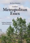 London's Metropolitan Essex : Events and Personalities from Essex in London - Book