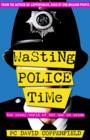 Wasting Police Time : The Crazy World of the War on Crime - Book