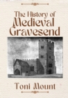 The History of Medieval Gravesend - eBook