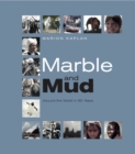 Marble and Mud: Around the World in 80 Years - Book