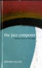 The Jazz Composer : Moving Music Off the Paper - Book