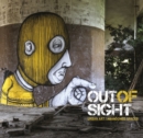 Out of Sight : Urban Art Abandoned Spaces - Book