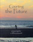 Courting the Future : Preparing for a Different World - Book