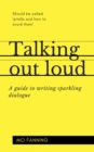 Talking out loud : A guide to writing sparkling dialogue for your characters - eBook