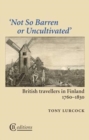 Not So Barren or Uncultivated : British Travellers in Finland 1760-1830 - Book