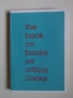 The Book on Books on Artist Books - Book