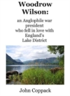 Woodrow Wilson: : an Anglophile war president who fell in love with England's Lake District - Book