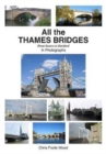 All the Thames Bridges from Source to Dartford in photogrpahs - Book