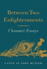Between Two Enlightenments : Chaumer Essays - Book