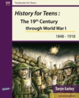 History for Teens: The 19th Century Through World War 1 (1848 - 1918) - Book