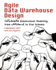 Agile Data Warehouse Design : Collaborative Dimensional Modeling, from Whiteboard to Star Schema - Book