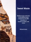Sweet Waste: Medieval sugar production in the Mediterranean viewed from the 2002 excavations at Tawahin es-Sukkar, Safi, Jordan - Book