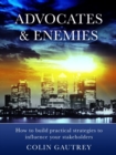 Advocates & Enemies: How to build practical strategies to influence your stakeholders - eBook