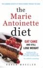 The Marie Antoinette Diet : How to Eat Cake and Still Lose Weight - Book