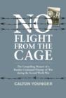No Flight from the Cage : The Compelling Memoir of a Bomber Command Prisoner of War During the Second World War - Book
