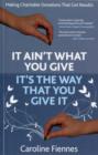 It Ain't What You Give, It's the Way That You Give It : Making Charitable Donations That Get Results - Book