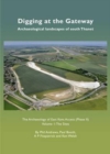 Digging at the Gateway: Archaeological landscapes of south Thanet : The Archaeology of the East Kent Access (Phase II) Volume 1: The Sites - Book