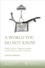A World You Do Not Know : Settler Societies, Indigenous Peoples and the Attack on Cultural Diversity - Book