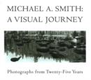 Michael A Smith -- A Visual Journey : Photographs from 25 Years - Book