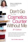 Don't Go to the Cosmetics Counter Without Me : A unique, professionally sourced guide to thousands of skin-care and makeup products from today's hottest brands. Shop smarter, look beautiful, and disco - eBook